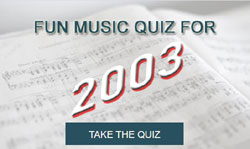 Take our fun music quiz for 2003